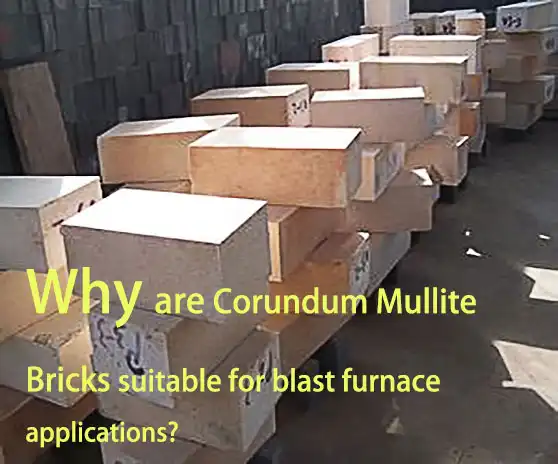 Why are Corundum Mullite Bricks suitable for blast furnace applications?
