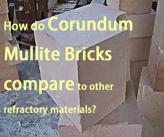 How do Corundum Mullite Bricks compare to other refractory materials?
